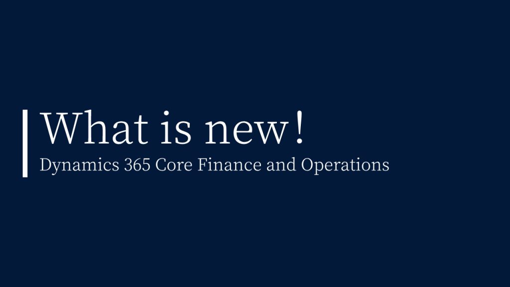 What is new in Dynamics 365 Core Finance and Operations